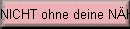 NICHT ohne deine N�HE